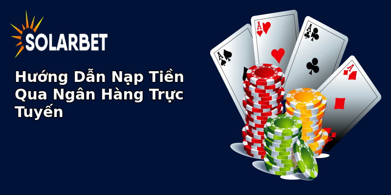 Hướng Dẫn Nạp Tiền Qua Ngân Hàng Trực Tuyến