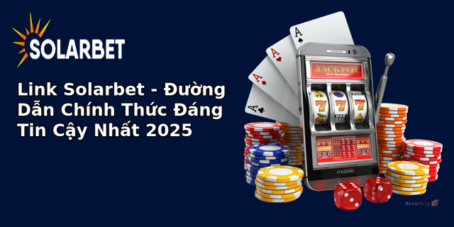 link solarbet uong dan chinh thuc ang tin cay nhat 2025