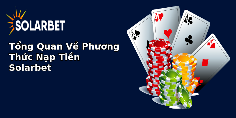 Tổng Quan Về Phương Thức Nạp Tiền Solarbet